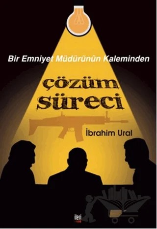 Bir Emniyet Müdürünün Kaleminden Çözüm Süreci – İbrahim Ural – İleri Yayınları kitap kapağı