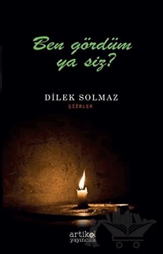 Ben Gördüm Ya Siz? – Dilek Solmaz – Artikel Yayıncılık kitap kapağı