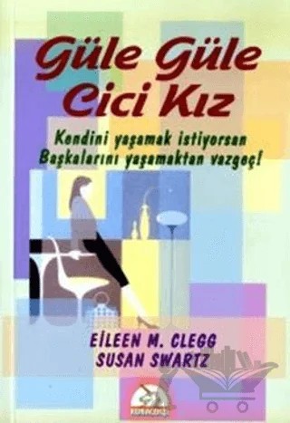 Güle Güle Cici Kız Kendini Yaşamak İstiyorsan Başkalarını Yaşamaktan Vazgeç! – Eileen M. Clegg – Kuraldışı Yayınevi kitap kapağı