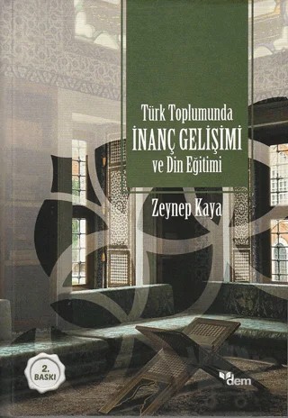Türk Toplumunda İnanç Gelişimi ve Din Eğitimi – Zeynep Kaya – Dem Yayınları kitap kapağı