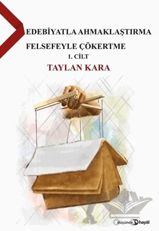 Edebiyatla Ahmaklaştırma Felsefeyle Çökertme Cilt 1 – Taylan Kara – Hayal Yayınları kitap kapağı