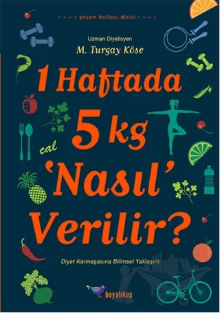 1 Haftada 5 kg ‘Nasıl’ Verilir? – M. Turgay Köse – Boyalıkuş Yayınları kitap kapağı
