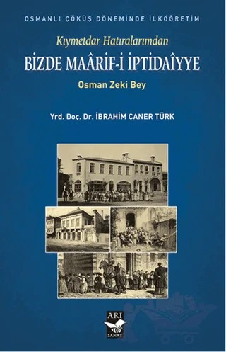 Kıymetdar Hatıralarımdan, Osman Zeki Bey Bizde Maaarif İptidaiyye – İbrahim Caner Türk – Arı Sanat Yayınevi kitap kapağı