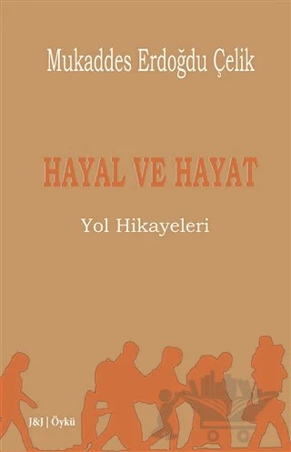 Hayal ve Hayat – Mukaddes Erdoğdu Çelik – J&J Yayınları kitap kapağı