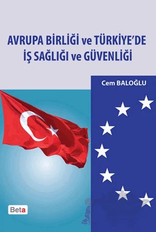 Avrupa Birliği ve Türkiye’de İş Sağlığı ve Güvenliği – Cem Baloğlu – Beta Yayınevi kitap kapağı