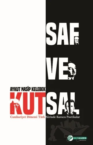 Saf ve Kutsal - Cumhuriyet Dönemi Türk Şiirinde Kurucu Poetikalar – Aykut Nasip Kelebek – Okur Akademi kitap kapağı