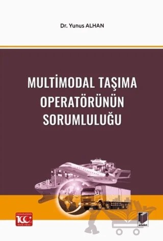 Multimodal Taşıma Operatörünün Sorumluluğu – Yunus Alhan – Adalet Yayınevi kitap kapağı