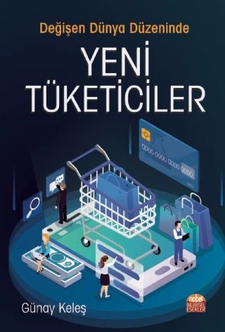 Değişen Dünya Düzeninde Yeni Tüketiciler – Günay Keleş – Nobel Bilimsel Eserler kitap kapağı