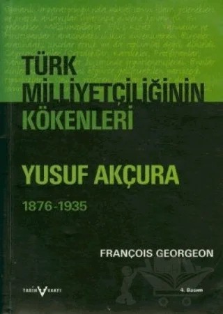 Türk Milliyetçiliğinin Kökenleri Yusuf Akçura (1876-1935) – Gregoire François Georgeon – Tarih Vakfı Yurt Yayınları kitap kapağı