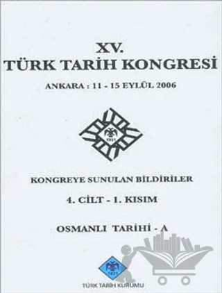 15. Türk Tarih Kongresi 4. Cilt - 1. Kısım, Osmanlı Tarihi - A – Kolektif – Türk Tarih Kurumu Yayınları kitap kapağı