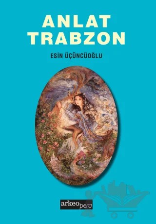 Anlat Trabzon – Esin Üçüncüoğlu – Arkeoloji ve Sanat Yayınları kitap kapağı