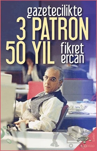 Gazetecilikte 3 Patron 50 Yıl – Fikret Ercan – h2o Kitap kitap kapağı