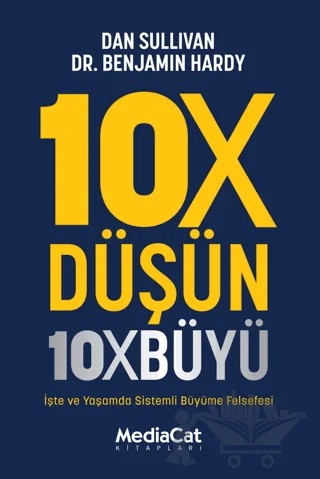 10X Düşün 10X Büyü – Dan Sullivan, Benjamin Hardy – MediaCat Kitapları kitap kapağı