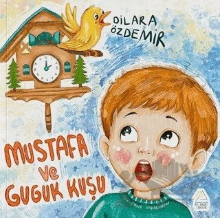 Mustafa ve Guguk Kuşu – Dilara Özdemir – Mahlas Çocuk Yayınları kitap kapağı