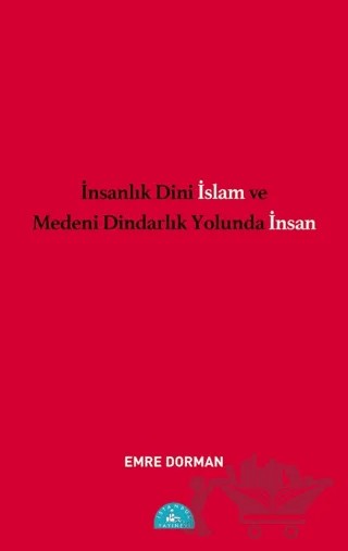 İnsanlık Dini İslam ve Medeni Dindarlık Yolunda İnsan – Emre Dorman – İstanbul Yayınevi kitap kapağı
