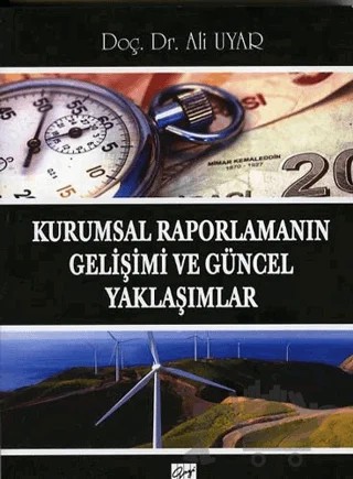 Kurumsal Raporlamanın Gelişimi ve Güncel Yaklaşımlar – Ali Uyar – Gazi Kitabevi kitap kapağı