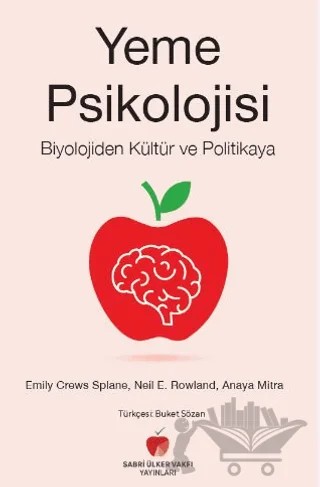 Yeme Psikolojisi - Biyolojiden Kültür ve Politikaya – Emily Crews Splane, Neil E. Rowland, Anaya Mitra – Sabri Ülker Vakfı Yayınları kitap kapağı