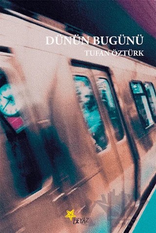 Dünün Bugünü – Tufan Öztürk – Beyaz Yayınları kitap kapağı