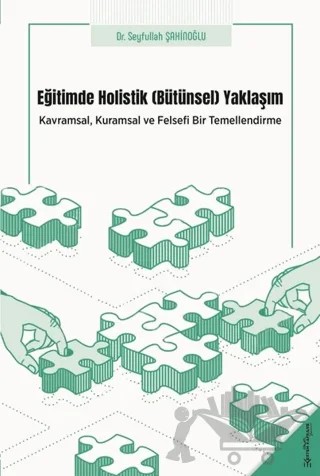 Eğitimde Holistik Yaklaşım - Kavramsal, Kuramsal ve Felsefi Bir Temellendirme – Seyfullah Şahinoğlu – Ertem Kafkars Eğitim Yayınları kitap kapağı