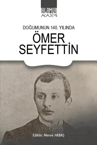 Doğumunun 140. Yılında Ömer Seyfettin – Merve Akbaş – Ihlamur Akademi kitap kapağı
