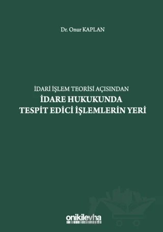 İdari İşlem Teorisi Açısından İdare Hukukunda Tespit Edici İşlemlerin Yeri – Onur Kaplan – On İki Levha Yayınları kitap kapağı