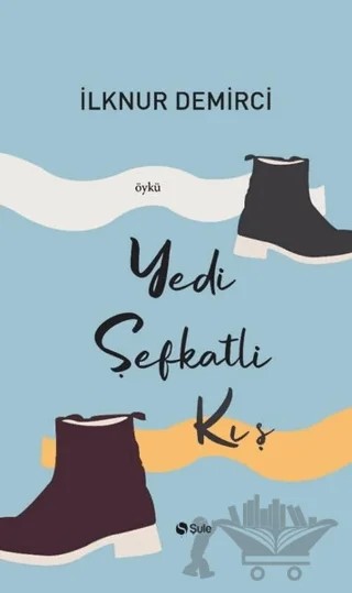 Yedi Şefkatli Kış – İlknur Demirci – Şule Yayınları kitap kapağı