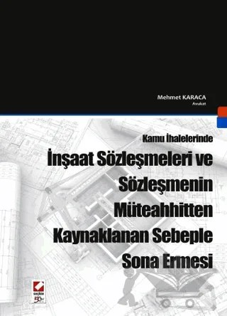 İnşaat Sözleşmeleri ve Sözleşmenin Müteahhitten Kaynaklanan Sebeple Sona Ermesi – Mehmet Karaca – Seçkin Yayıncılık kitap kapağı