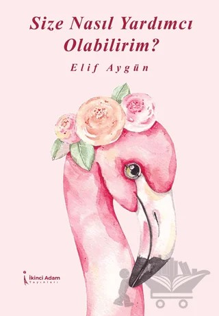 Size Nasıl Yardımcı Olabilirim? – Elif Aygün – İkinci Adam Yayınları kitap kapağı