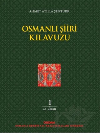 Osmanlı Şiiri Kılavuzu 1. Cilt – Ahmet Atilla Şentürk – OSEDAM (Osmanlı Edebiyatı Araştırmaları Merkezi) kitap kapağı
