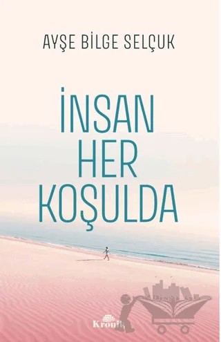 İnsan Her Koşulda – Ayşe Bilge Selçuk – Kronik Kitap kitap kapağı