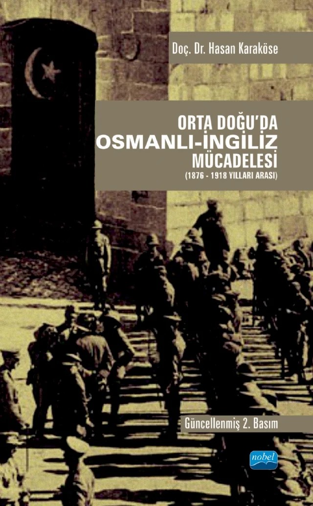 Orta Doğu’da Osmanlı-İngiliz Mücadelesi (1876-1918 Yılları Arası) – Hasan Karaköse – Nobel Akademik Yayıncılık kitap kapağı