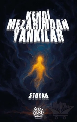 Kendi Mezarımdan Yankılar – Stoyan – Atayurt Yayınevi kitap kapağı