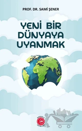 Yeni Bir Dünyaya Uyanmak – Sami Şener – Anadolu Ay Yayınları kitap kapağı