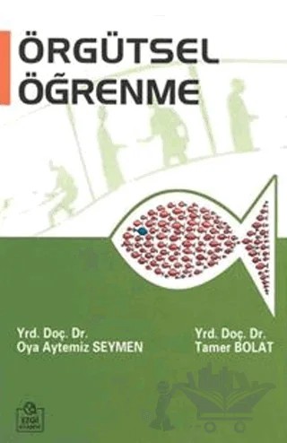 Örgütsel Öğrenme – Oya Aytemiz Seymen, Tamer Bolat – Ezgi Kitabevi Yayınları kitap kapağı