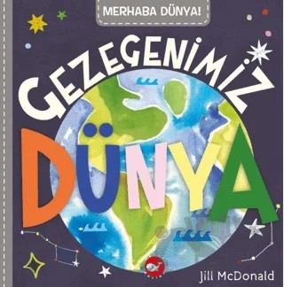 Merhaba Dünya! Gezegenimiz Dünya – Jill McDonald – Beyaz Balina Yayınları kitap kapağı