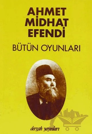 Bütün Oyunları - Ahmet Midhat Efendi – Ahmet Mithat Efendi – Dergah Yayınları kitap kapağı
