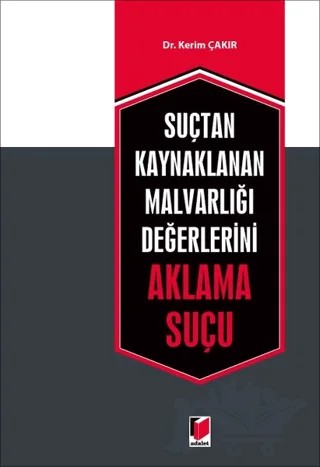 Suçtan Kaynaklanan Malvarlığı Değerlerini Aklama Suçu – Kerim Çakır – Adalet Yayınevi kitap kapağı