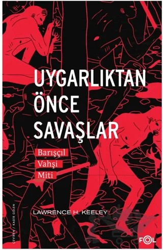 Uygarlıktan Önce Savaşlar –Barışçıl Vahşi Miti– – Lawrence H. Keeley – Fol Kitap kitap kapağı