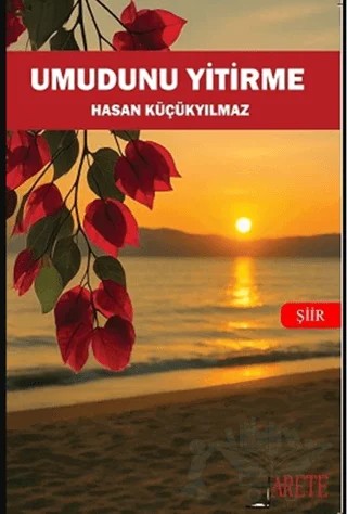 Umudunu Yitirme – Hasan Küçükyılmaz – Arete Yayınları kitap kapağı
