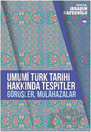 Umumi Türk Tarihi Hakkında Tespitler, Görüşler, Mülahazalar – İbrahim Kafesoğlu – Ötüken Neşriyat kitap kapağı