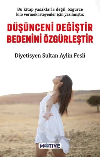 Düşünceni Değiştir Bedenini Özgürleştir – Sultan Aylin Fesli – Motive Yayınları kitap kapağı