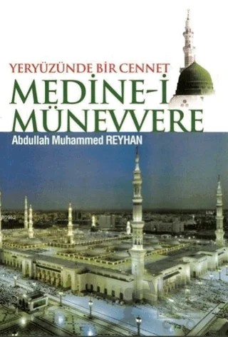 Yeryüzünde Bir Cennet Medine-i Münevvere – Abdullah Muhammed Reyhan – Gonca Yayınevi kitap kapağı