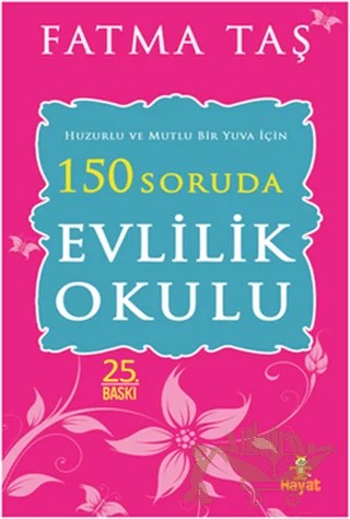 Huzurlu ve Mutlu Bir Yuva İçin 150 Soruda Evlilik Okulu – Fatma Taş – Hayat Yayınları kitap kapağı