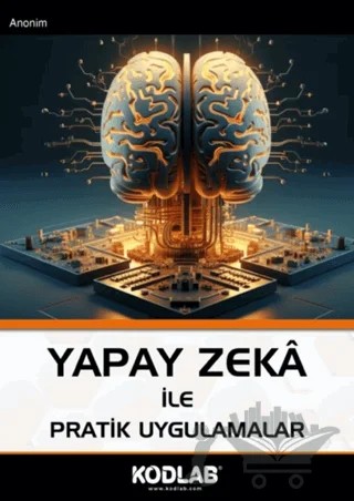 Yapay Zeka İle Pratik Uygulamalar – Anonim – Kodlab Yayın Dağıtım kitap kapağı