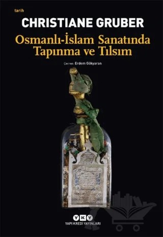 Osmanlı - İslam Sanatında Tapınma ve Tılsım – Christiane Gruber – Yapı Kredi Yayınları kitap kapağı