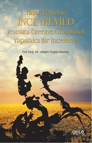 Yaşar Kemal’in İnce Memed Romanı Üzerine Oluşumsal Yapısalcı Bir İnceleme – Ahmet Özgür Güvenç – Gece Kitaplığı kitap kapağı