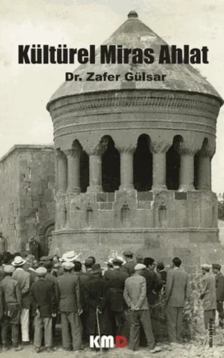 Kültürel Miras Ahlat – Zafer Gülsar – KMD Yayınları kitap kapağı