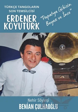 Türkçe Tangoların Son Temsilcisi Erdener Koyutürk – Benian Çulhaoğlu – Cinius Yayınları kitap kapağı