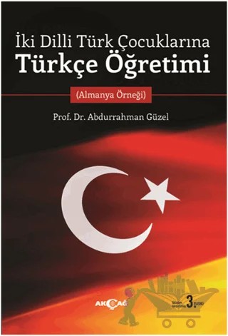 İki Dilli Türk Çocuklarına Türkçe Öğretimi – Abdurrahman Güzel – Akçağ Yayınları kitap kapağı