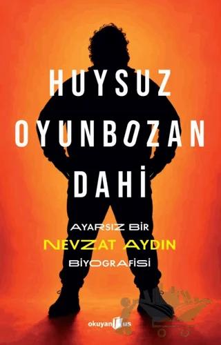 Huysuz, Oyunbozan, Dahi: Ayarsız Bir Nevzat Aydın Biyografisi